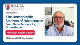 Professor Hagan Bayley- The Remarkable Science of Nanopores from Gene Sequencing to Organ Repair