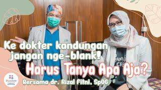 SIAPKAN DAFTAR PERTANYAAN INI KALO KE DOKTER KANDUNGAN BERSAMA dr. Rizal Fitni SpOG