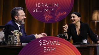 İbrahim Selim ile Bu Gece #95 Şevval Sam Can Oflaz