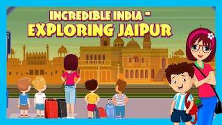 INCREDIBLE INDIA - EXPLORING JAIPUR Episode 1 MUST HAVE PLACES TO VISIT  EDUCATIONAL VIDEO