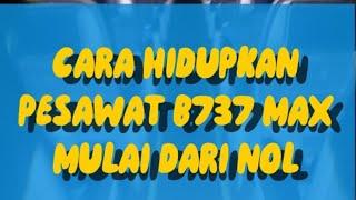 Cara hidupin pesawat terbang B737 max mulai dari nol