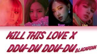 BLACKPINK - Kill This Love X DDU-DU DDU-DU MASHUP  Color Coded HanRomEng