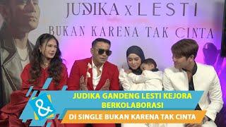 JUDIKA GANDENG LESTI KEJORA BERKOLABORASI DI SINGLE BUKAN KARENA TAK CINTA  C&R TV