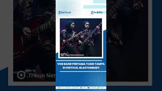 VOB band Indonesia pertama yang tampil di Festival Glastonbury