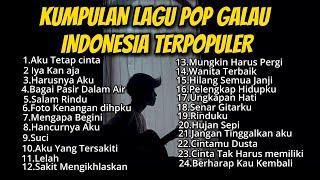 KUMPULAN LAGU POP GALAU INDONESIA TERPOPULER 2024  playlist lagu galau brutal  bisa didownload