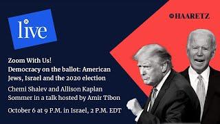 Whats at stake for Israel and U S  Jews in the Trump Biden election  Zoom with Haaretz