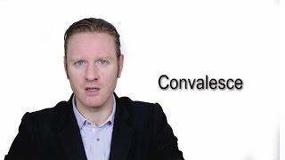 Convalesce - Meaning  Pronunciation  Word World - Audio Video Dictionary