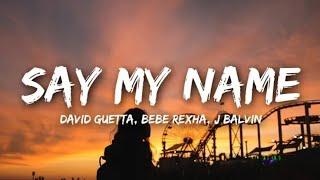 David Guetta - Say My Name Lyrics ft. Bebe Rexha J Balvin