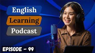 English Learning Podcast Conversation Episode 99  Elementary Level 