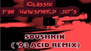 Classix For UNINSPIRED DJS - SOUSHKIN 93 Acid Remix