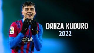 Pedri • Danza Kuduro 2022  Skills & Goals 20212022  HD