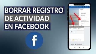 ¿Cómo Borrar en Facebook el Registro de Actividad en Toda la Cuenta?