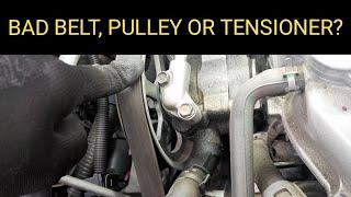 BAD SERPENTINE BELT BAD PULLEY OR BAD TENSIONER??