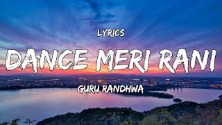 Lyrics - DANCE MERI RANI Lyrics  Full Song   Guru Randhawa Ft Nora Fatehi  Tanishk Zahrah