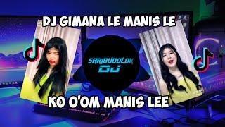 DJ GIMANA LEE KO OOM MANIS LEE GUE JATUH CINTA REMIX FULL BASS 2023 SOUND VIRAL TIK TOK FULL BASS