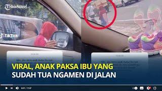 Viral Anak Paksa Ibu yang Sudah Tua Ngamen di Jalan Dibentak-bentak dan Dipukul