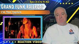 Grand Funk Railroad Im Your Captain  Reaction Video - Love Me My 70s