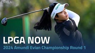 LPGA Now  2024 Amundi Evian Championship Round 1