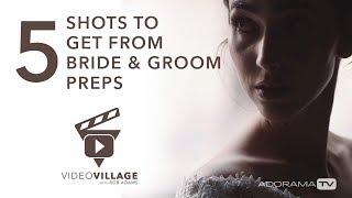 5 Wedding Video Shots You Need From Bride & Groom Prep Video Village with Rob Adams