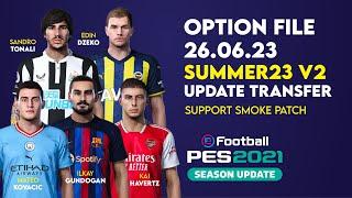 OPTION FILE PES 2021 SUMMER23 v2  Update Transfer Pemain 26 Juni 2023