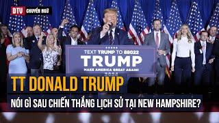 DTV chuyển ngữ Toàn văn phát biểu của TT Donald Trump sau chiến thắng lịch sử tại New Hampshire