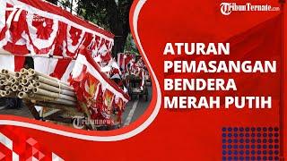 Jelang HUT ke-77 Kemerdekaan RI Simak Aturan Pemasangan Bendera Merah Putih Setiap Bulan Agustus