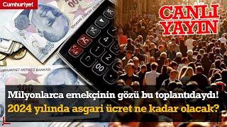 #CANLI Milyonlarca emekçinin gözü bu toplantıdaydı 2024 yılında asgari ücret ne kadar olacak?