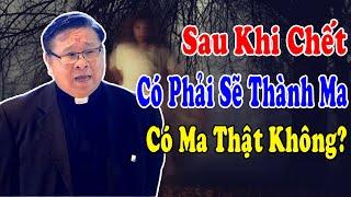 SAU KHI CHẾT CÓ PHẢI SẼ THÀNH MA? - Lm Matthew Nguyễn Khắc Hy Công Giáo Yêu Thương