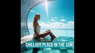 Chillout Place in the Sun -Summer Lounge Paradise Beats del Sol Continuous Mix