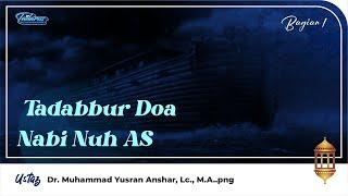 Tadarrus  Tadabbur Doa Nabi Nuh AS - Ustaz Dr. Muh. Yusran Anshar Lc. M.A.