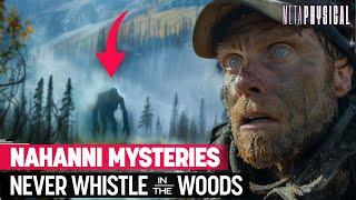 Never Whistle in the Woods Nahanni Valley’s Secrets & Creatures