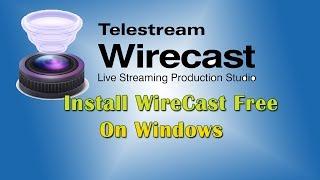 How to Install WireCast Full on Windows