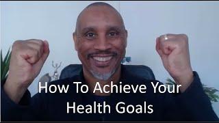 How to Achieve Your Health Goals I And Make Weight Loss Easier