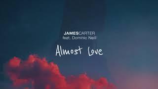 James Carter - Almost Love feat. Dominic Neill Official Audio