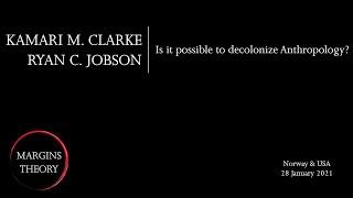 Kamari M Clarke and Ryan C Jobson  Is it possible to decolonize anthropology?