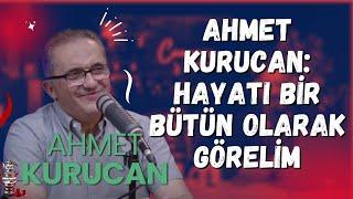 Ahmet Kurucan abiyle sohbetimiz