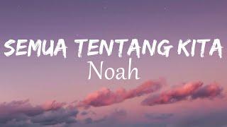 Noah - Semua Tentang Kita  Lirik Video