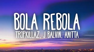 Tropkillaz J Balvin Anitta - Bola Rebola Letra