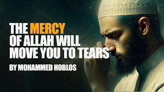 The Mercy of Allah Will Move You To Tears  Mohammed Hoblos