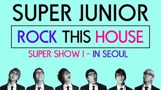 SUPER JUNIOR _ ROCK THIS HOUSE _ LIVE _ SUPER SHOW I