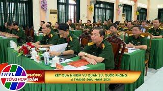 Quốc phòng toàn dân Kết quả thực hiện nhiệm vụ quân sự quốc phòng 6 tháng đầu năm 2024