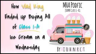 How Vlad King Ended Up Buying All of Class 1-A Ice Cream on a Wednesday MHA PODFIC