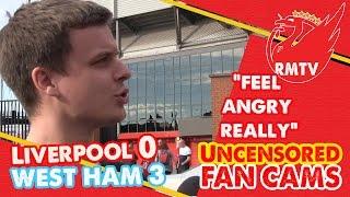 Just feel angry  Liverpool 0 - 3 West Ham  Uncensored #LFC Fan Cams