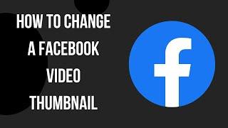 How to Change a Facebook Video Thumbnail