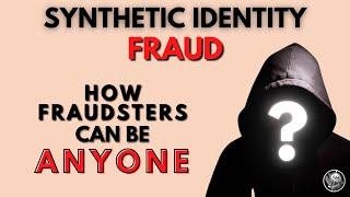 What Are Synthetic Identities & How They Are Created