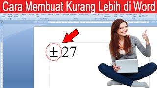 Cara Membuat Tanda atau Simbol Kurang Lebih di Word