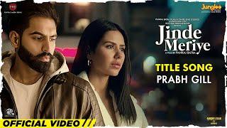 Prabh Gill  Jinde Meriye  Title Track  Parmish Verma Sonam Bajwa Pankaj B Latest Punjabi Songs