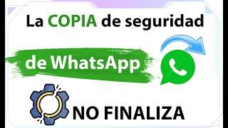 La COPIA de seguridad de WhatsApp NO FINALIZA