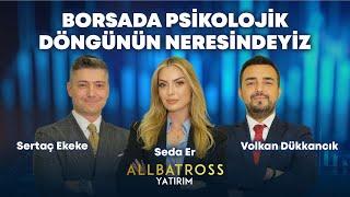 Borsada Psikolojik Döngünün Neresindeyiz  Sertaç Ekeke & Volkan Dükkancık  Allbatross Yatırım