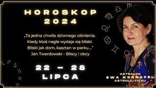 22 - 28 LIPCA 2024  „Ta jedna chwila dziwnego olśnienia...  HOROSKOP ASTROLOGIA